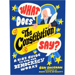 Ben Sheehan,Mary Kate McDevitt What Does the Constitution Say?: A Kid's Guide to How Our Democracy Works