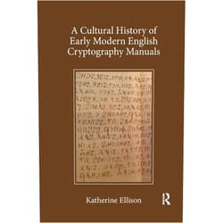 By Katherine Ellison (Author) A Cultural History of Early Modern English Cryptography Manuals