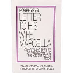 Porphyry,Alice Zimmern,David Fideler Porphyry's Letter to His Wife: Concerning the Life of Philosophy and the Ascent to the Gods