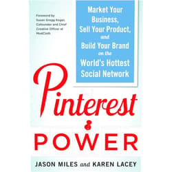 Jason G. Miles,Karen Lacey Pinterest Power: Market Your Business, Sell Your Product, and Build Your Brand on the World's Hottest Social Network