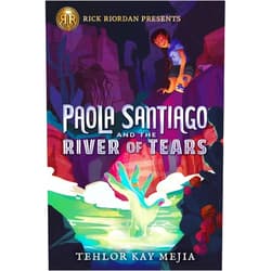 Tehlor Kay Mejia Rick Riordan Presents: Paola Santiago and the River of Tears-A Paola Santiago Novel Book 1