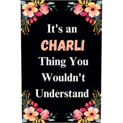 Stevie Seven Oakley It's an Charli Thing You Wouldn't Understand Notebook: Personalized & Funny Gift for Girls or Women Named Charli