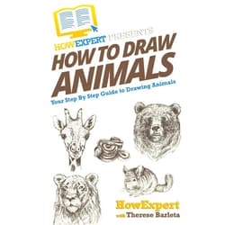 HowExpert Press,Therese Barleta How To Draw Animals: Your Step-By-Step Guide To Drawing Animals