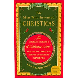 Les Standiford The Man Who Invented Christmas: How Charles Dickens's A Christmas Carol Rescued His Career and Revived Our Holiday Spirits