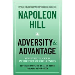Napoleon Hill,Satish Verma,Don Green Napoleon Hill: Adversity & Advantage: Achieving Success in the Face of Challenges