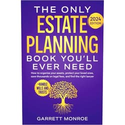 Garrett Monroe The Only Estate Planning Book You’ll Ever Need: How to Organize Your Assets, Protect Your Loved Ones, Save Thousands On Legal Fees & Find The Right ... Wills and Trusts) (Estate Planning Guides)