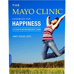Amit Sood MD,Mayo Clinic The Mayo Clinic Handbook for Happiness: A Four-Step Plan for Resilient Living