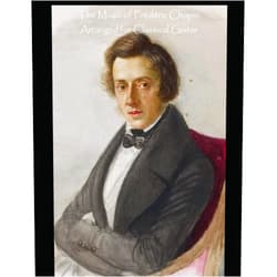 Frederic Chopin The Music of Frédéric Chopin Arranged for Classical Guitar