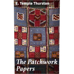 By E. Temple Thurston (Author) Format: Kindle Edition The Patchwork Papers: Exploring human relationships and societal expectations in a tapestry of emotions and insights