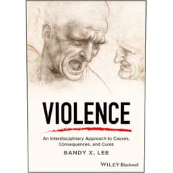 By Bandy X. Lee (Author) Violence: An Interdisciplinary Approach to Causes, Consequences, and Cures