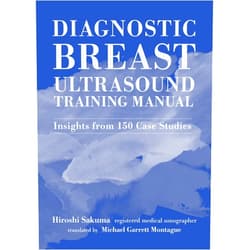 Hiroshi Sakuma,Michael Garrett Montague Diagnostic Breast Ultrasound Training Manual: Insights from 150 Case Studies