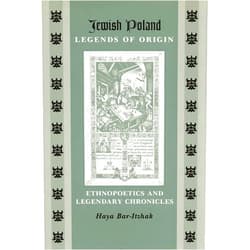 By Haya Bar-Itzhak (Author) Format: Kindle Edition Jewish Poland—Legends of Origin: Ethnopoetics and Legendary Chronicles (Raphael Patai Series in Jewish Folklore and Anthropology)