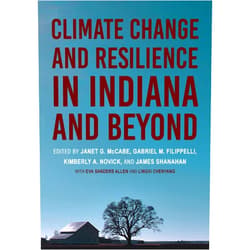 Eva Sanders Allen,Lingxi Chenyang,Janet G. McCabe,Gabriel M. Filippelli,Kimberly A. Novick,James Shanahan,Jeffrey S. Dukes,Melissa Widhalm,Ben Kravitz,Douglas Edmonds,Chanh Kieu,Travis A. O'Brien,Scott Robeson,Paul Staten,Brian Yanites,Chen Zhu,Sarah Mincey,Rebecca Lave,John Baeten,Justin Maxwell,Richard Phillips,Ellen D. Ketterson,Daniel Becker,Geoffrey Brown,Allison Byrd,Keith Clay,Adam Fudickar,Matthew Houser,Alex Jahn,Jennifer Ann Lau,Sarah Wanamaker,James Robert Farmer,Elizabeth Grennan Browning,Heather L. Reynolds,Samantha L. Hamlin,Dana Habeeb,Jeffrey S. Wilson,Daniel Myers,Eric Sandweiss,Beth Edwards,Nathan Geiger,Andrea Webster,David M. Konisky,Nikolaos Zirogiannis,Sanya Carley Climate Change and Resilience in Indiana and Beyond