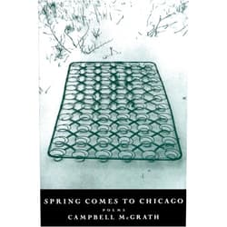 Campbell McGrath Spring Comes To Chicago