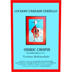 Italian Edition by Luciano Varnadi Ceriello (Author), Amelia Musella (Illustrator), Juri Camisasca (Narrator), Giuseppe Giulio Di Lorenzo (Narrator), Vera Mignola (Narrator) & 2 more Format: Kindle Edition ONIRIC CHOPIN ProsiMeloMetro N. 1 (Versione Multimediale): Audiolibro interpretato da Luciano Varnadi Ceriello, Juri Camisasca, Giuseppe Giulio di Lorenzo e Vera Mignola (Italian Edition)