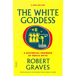 Robert Graves,Grevel Lindop The White Goddess: A Historical Grammar of Poetic Myth (FSG Classics)