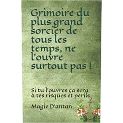 Magie D’antan Grimoire du plus grand sorcier de tous les temps, ne l’ouvre surtout pas !: Si tu l’ouvres ça sera à tes risques et périls (Worth-Notes Magic) (French Edition)