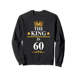 The King Is Birthday Celebration Bday Party The King Is 60 Funny 60th Birthday Party Crown Kings Sweatshirt