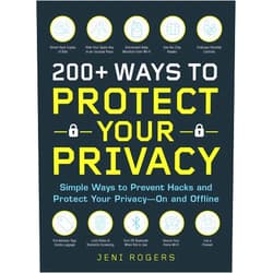 Jeni Rogers 200+ Ways to Protect Your Privacy: Simple Ways to Prevent Hacks and Protect Your Privacy--On and Offline