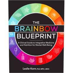 Leslie Korn The Brainbow Blueprint : A Clinical Guide to Integrative Medicine and Nutrition for Mental Well-Being