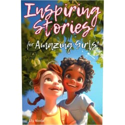 Lily Nicolai Inspiring Stories For Amazing Girls: Enriching Tales to Empower Self-Confidence, Build Strong Friendships, Comfortably Express Feelings, and Bravely Choose Kindness (Inspiring Stories for Children)