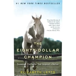 Elizabeth Letts The Eighty-Dollar Champion: Snowman, The Horse That Inspired a Nation