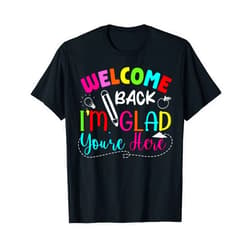First Day of School Funny Gift for Teacher Student Welcome Back I'm Glad You're Here Funny Back To School Gift T-Shirt