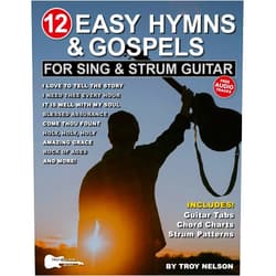Troy Nelson 12 Easy Hymns and Gospels for Sing & Strum Guitar: Songs Include Easy-to-Use Chord Diagrams, Strum Patterns & Rhythm Tab (Strum It! Pick It! Sing It!)
