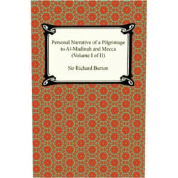 Sir Richard Burton Personal Narrative of a Pilgrimage to Al-Madinah and Meccah (Volume I of II)