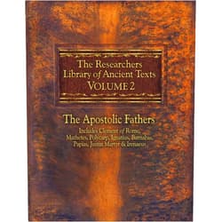 Thomas Horn,A Cleveland Coxe,Reverend Alexander Roberts PhD,James Donaldson Sir The Researchers Library of Ancient Texts, Volume 2: The Apostolic Fathers Includes Clement of Rome, Mathetes, Polycarp, Ignatius, Barnabas, Papias, Justin Martyr, & Irenaeus