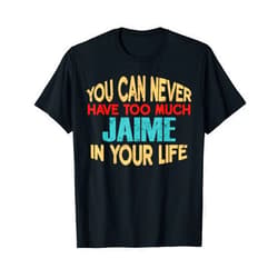Novelty Given First Name Tee Named Custom Merch Funny Jaime Personalised T-Shirt First Name Joke Item T-Shirt