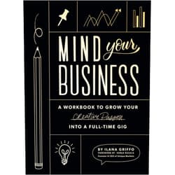 By Ilana Griffo (Author), Paige Tate & Co. (Producer) Mind Your Business: A Workbook to Grow Your Creative Passion Into a Full-time Gig