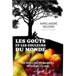 Marc-André Selosse,Arnaud Rafaelian Les Goûts et les couleurs du monde: Une histoire naturelle des tannins, de l'écologie à la santé