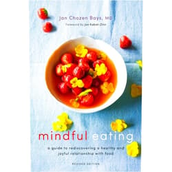 Jan Chozen Bays Mindful Eating: A Guide to Rediscovering a Healthy and Joyful Relationship with Food (Revised Edition)