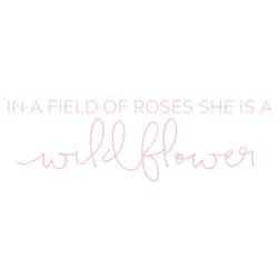 Klein_Kreations in a Field of Roses She is a Wildflower - Vinyl Wall Decal Sticker, Soft Pink