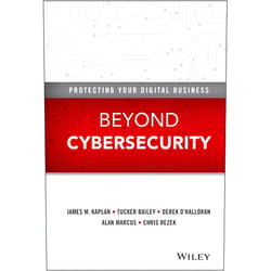 James M. Kaplan,Tucker Bailey,Derek O'Halloran,Alan Marcus,Chris Rezek Beyond Cybersecurity: Protecting Your Digital Business