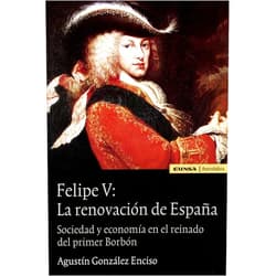 Agustín González Enciso Felipe V: la renovación de España