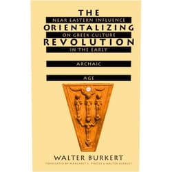 Walter Burkert,Margaret Pinder The Orientalizing Revolution: Near Eastern Influence on Greek Culture in the Early Archaic Age (Revealing Antiquity)