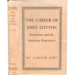 By Larzer Ziff (Author) The career of John Cotton: Puritanism and the American experience
