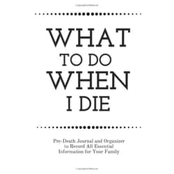 FRD Publishing What To Do When I Die: Guided Pre-Death Journal and Organizer to Record All Essential Information for Your Family to Make my Passing Easier: How To ... inches, 110 Lined Pages, Matte Finish cover