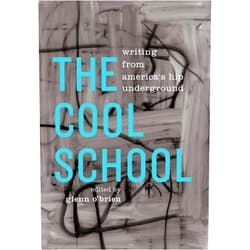Glenn O'Brien The Cool School: Writing from America's Hip Underground: A Library of America Special Publication