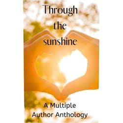 By Deedra Nichole (Author), KA Masters (Author), KT Seto (Author), Luisa Kay Reyes (Author), Michael Guzman (Author), Michael J. Walters (Author), Cyndi Pilcher (Author), Rose J. Fairchild (Author), Serena Mossgraves (Author), Tish MacWebber (Author) & 6 more Format: Kindle Edition Through the Sunshine