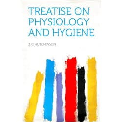 By Hutchinson (Author), J. C (Author) Format: Kindle Edition Treatise on Physiology and Hygiene