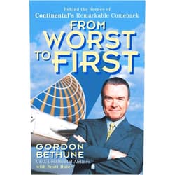Gordon Bethune From Worst to First: Behind the Scenes of Continental's Remarkable Comeback