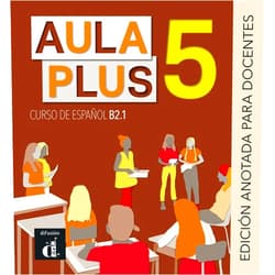 Sandra Becerril,Anna Méndez,Vanesa Rodríguez Aula Plus 5. Ed anotada para el docente