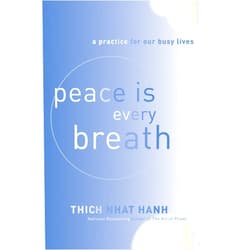 Thich Nhat Hanh Peace Is Every Breath: A Practice for Our Busy Lives