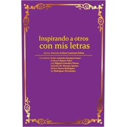 Spanish Edition by Alejandra I Laureano (Author), Samuel Enrique Malave (Editor), Ruben Antonio Guzman (Contributor), Leilannie Ramos (Contributor), Luis Miguel Gonzalez (Contributor), Nashallie M Hernaiz (Contributor), Melissa Torres (Contributor), Joe Calet Rodriguez (Contributor) & 5 more Inspirando con mis letras (Spanish Edition)