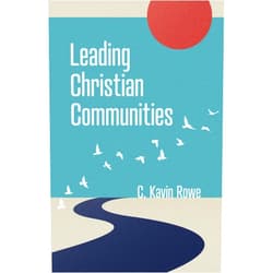 C. Kavin Rowe Leading Christian Communities