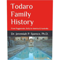 Dr. Jeremiah P. Spence Ph.D.,Christine Tondola Anderson M.A.,Ross Todaro Todaro Family History: From Poggioreale, Sicily to America & Australia (Poggioreale (Sicily) Family History Series)