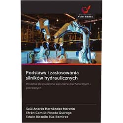Saúl Andrés Hernández Moreno,Efrén Camilo Pineda Quiroga,Edwin Blasnilo Rúa Ramírez Podstawy i zastosowania silników hydraulicznych: Poradnik dla studentów kierunków mechanicznych i pokrewnych (Polish Edition)